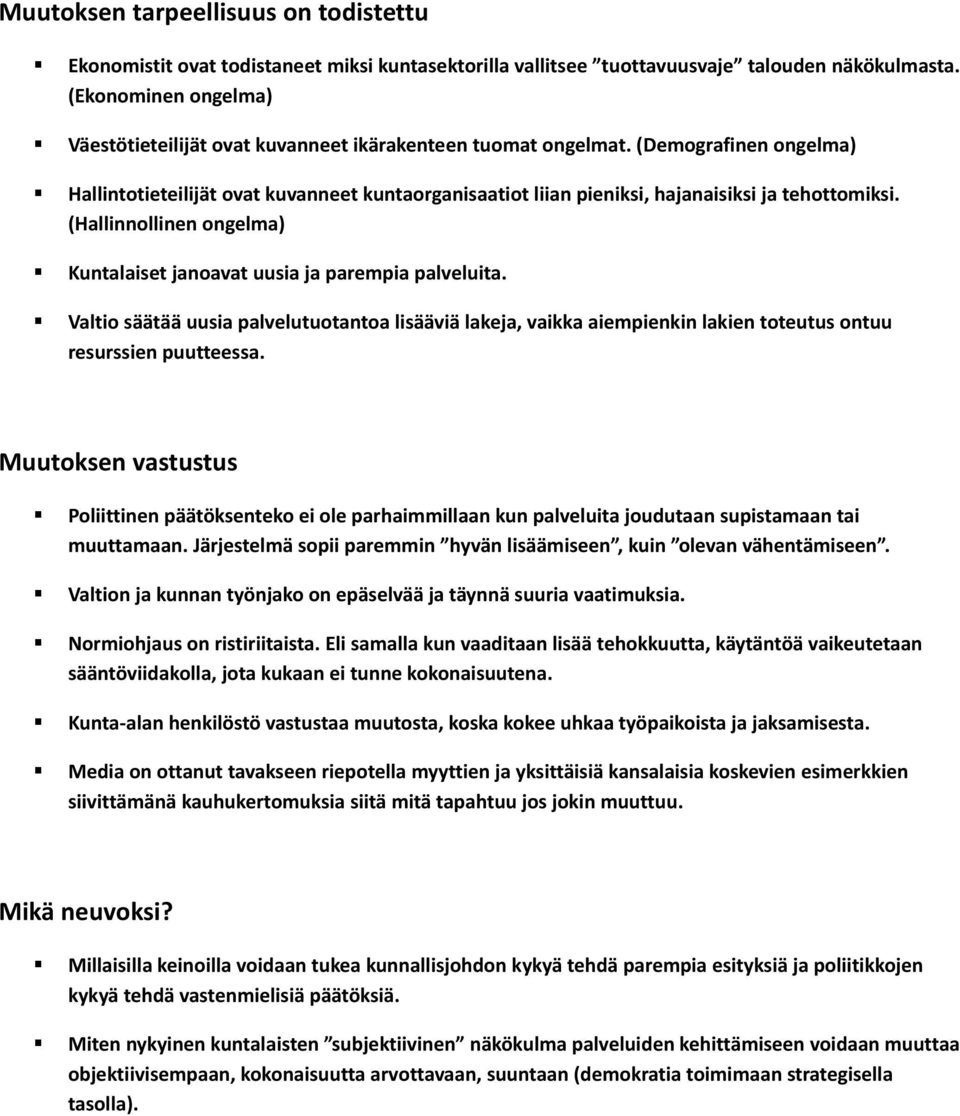 (Demografinen ongelma) Hallintotieteilijät ovat kuvanneet kuntaorganisaatiot liian pieniksi, hajanaisiksi ja tehottomiksi. (Hallinnollinen ongelma) Kuntalaiset janoavat uusia ja parempia palveluita.