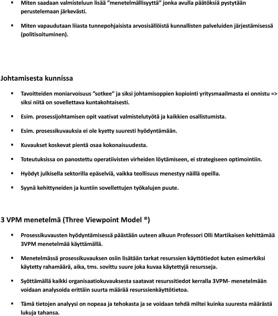 Johtamisesta kunnissa Tavoitteiden moniarvoisuus sotkee ja siksi johtamisoppien kopiointi yritysmaailmasta ei onnistu => siksi niitä on sovellettava kuntakohtaisesti. Esim.