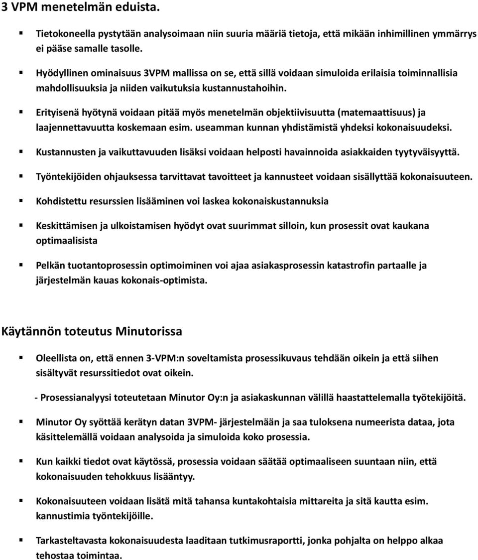 Erityisenä hyötynä voidaan pitää myös menetelmän objektiivisuutta (matemaattisuus) ja laajennettavuutta koskemaan esim. useamman kunnan yhdistämistä yhdeksi kokonaisuudeksi.