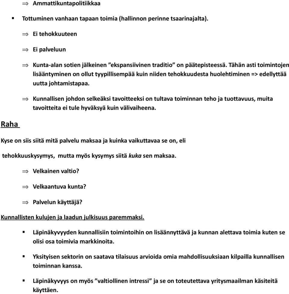 Kunnallisen johdon selkeäksi tavoitteeksi on tultava toiminnan teho ja tuottavuus, muita tavoitteita ei tule hyväksyä kuin välivaiheena.