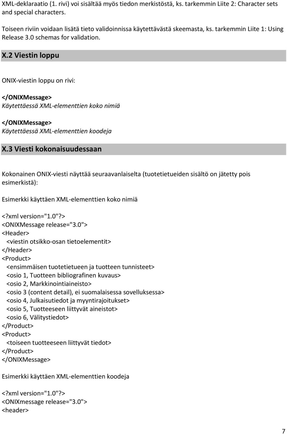 2 Viestin loppu ONIX-viestin loppu on rivi: </ONIXMessage> Käytettäessä XML-elementtien koko nimiä </ONIXMessage> Käytettäessä XML-elementtien koodeja X.