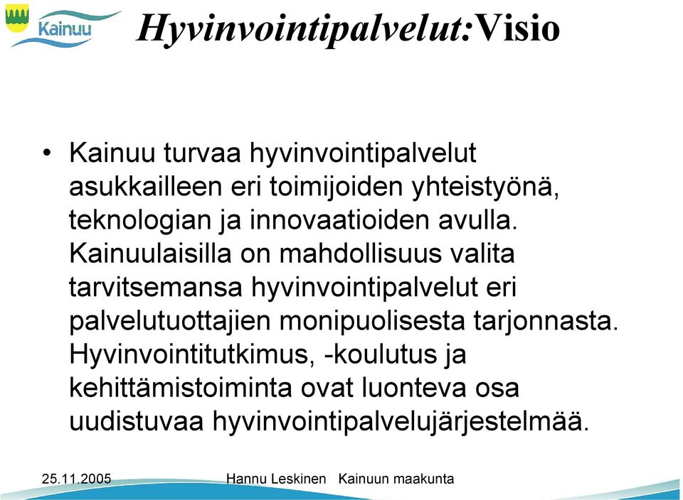 Kainuulaisilla on mahdollisuus valita tarvitsemansa hyvinvointipalvelut eri palvelutuottajien