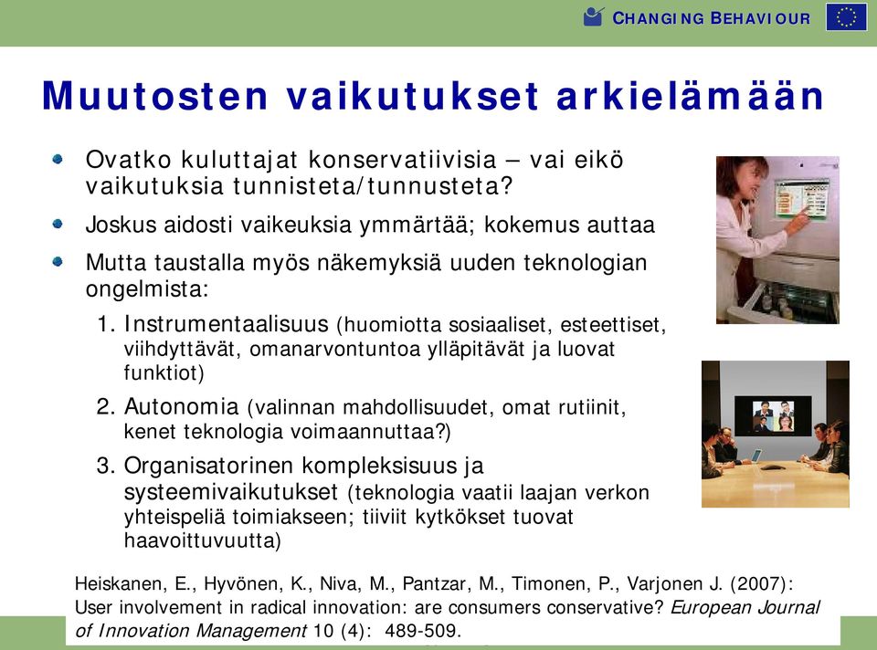 Instrumentaalisuus (huomiotta sosiaaliset, esteettiset, viihdyttävät, omanarvontuntoa ylläpitävät ja luovat funktiot) 2.