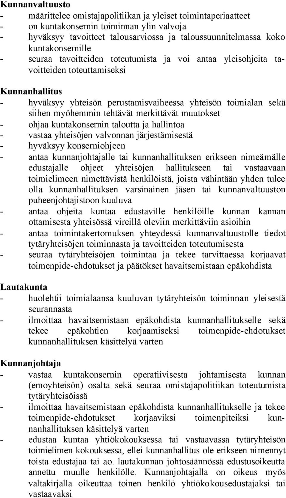 myöhemmin tehtävät merkittävät muutokset - ohjaa kuntakonsernin taloutta ja hallintoa - vastaa yhteisöjen valvonnan järjestämisestä - hyväksyy konserniohjeen - antaa kunnanjohtajalle tai