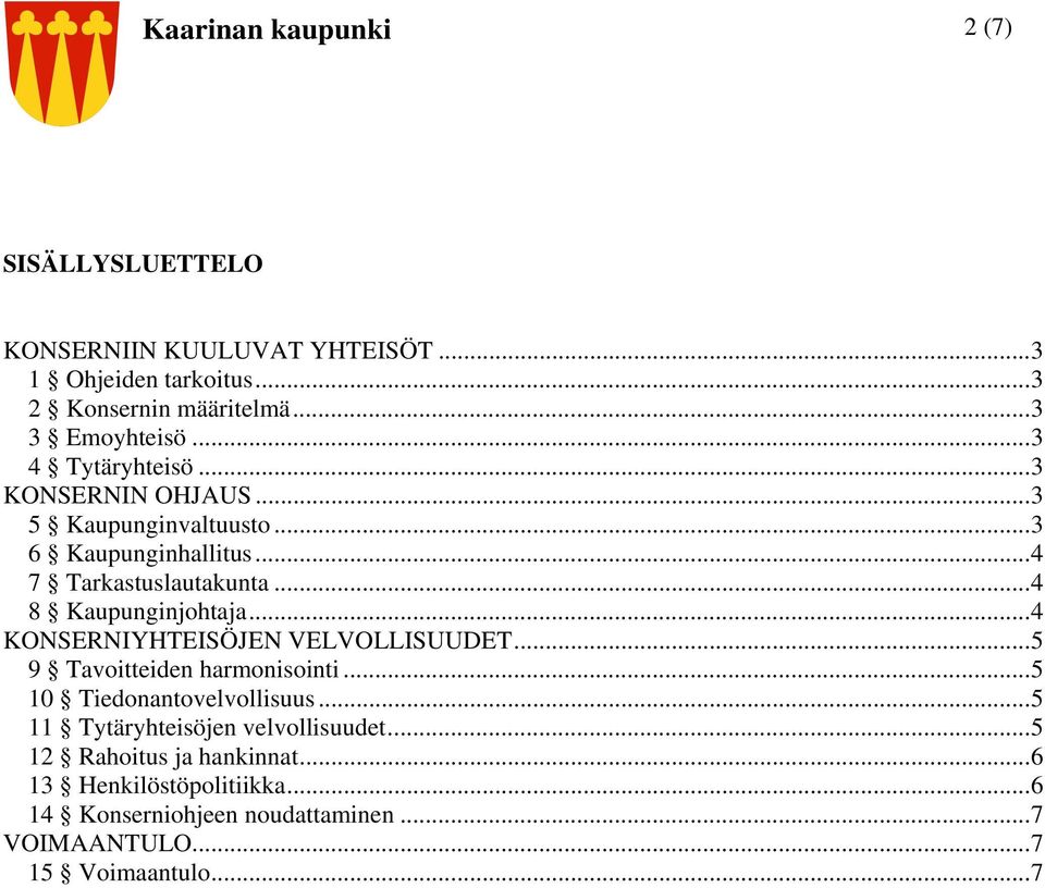 ..4 KONSERNIYHTEISÖJEN VELVOLLISUUDET...5 9 Tavoitteiden harmonisointi...5 10 Tiedonantovelvollisuus...5 11 Tytäryhteisöjen velvollisuudet.