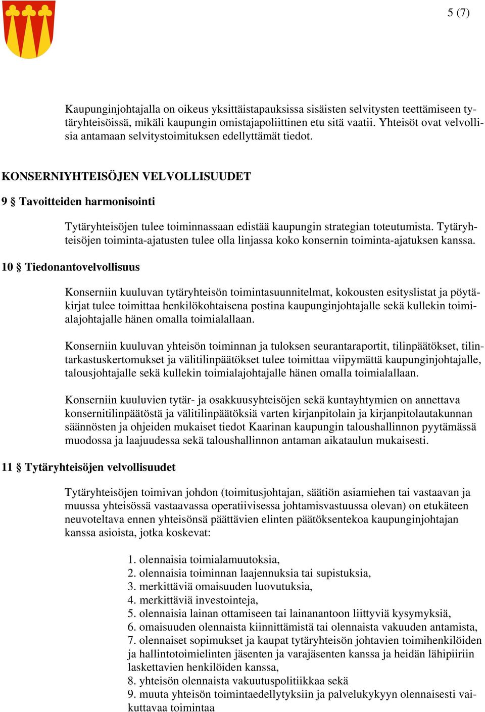 KONSERNIYHTEISÖJEN VELVOLLISUUDET 9 Tavoitteiden harmonisointi Tytäryhteisöjen tulee toiminnassaan edistää kaupungin strategian toteutumista.