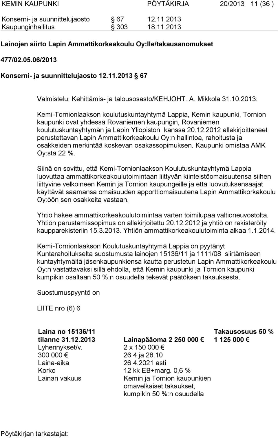 2013: Kemi-Tornionlaakson koulutuskuntayhtymä Lappia, Kemin kaupunki, Tornion kaupunki ovat yhdessä Rovaniemen kaupungin, Rovaniemen koulutuskuntayhtymän ja Lapin Yliopiston kanssa 20.12.