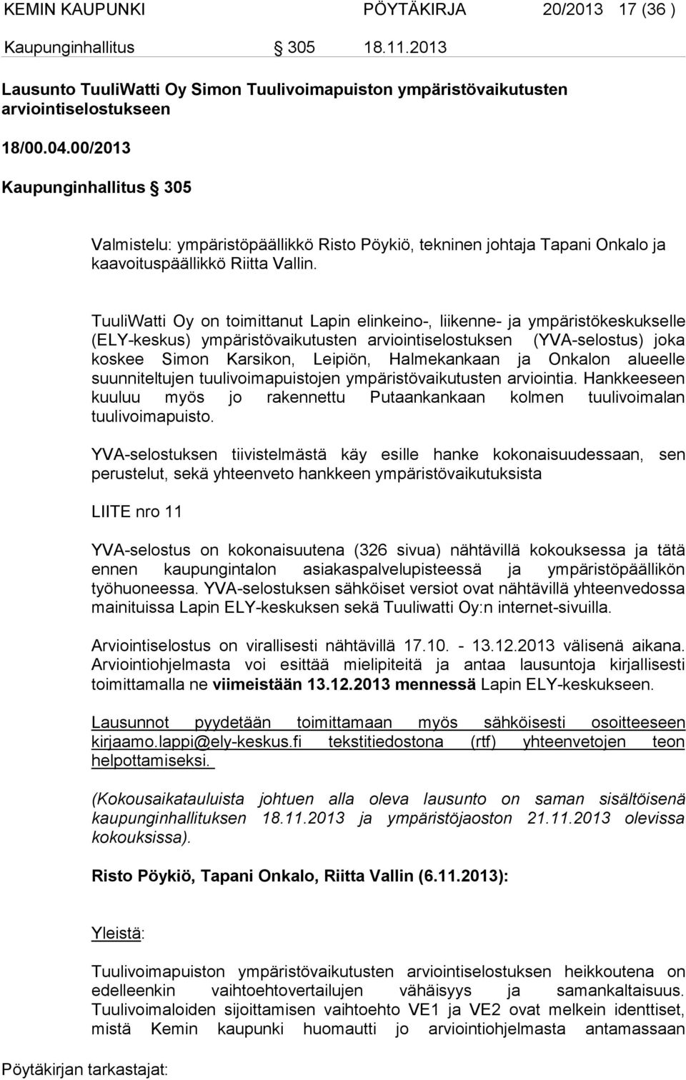 TuuliWatti Oy on toimittanut Lapin elinkeino-, liikenne- ja ympäristökeskukselle (ELY-keskus) ympäristövaikutusten arviointiselostuksen (YVA-selostus) joka koskee Simon Karsikon, Leipiön,