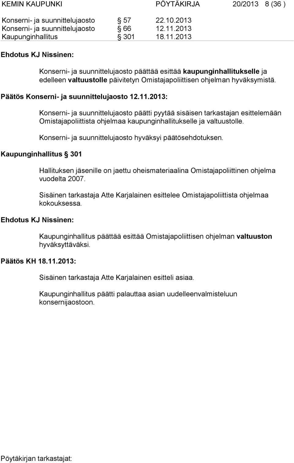 2013 Ehdotus KJ Nissinen: Konserni- ja suunnittelujaosto päättää esittää kaupunginhallitukselle ja edelleen valtuustolle päivitetyn Omistajapoliittisen ohjelman hyväksymistä.