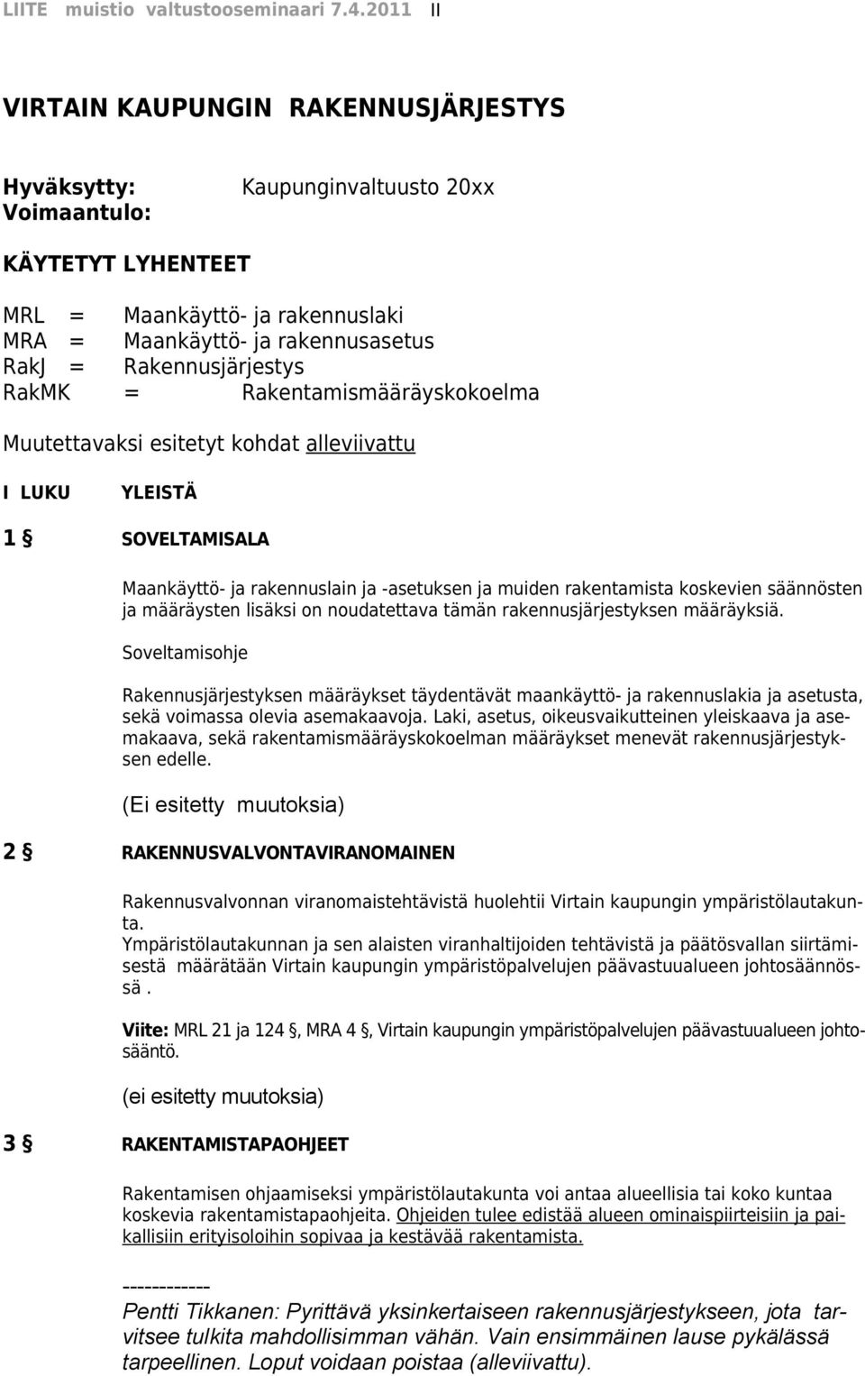 koskevien säännösten ja määräysten lisäksi on noudatettava tämän rakennusjärjestyksen määräyksiä.