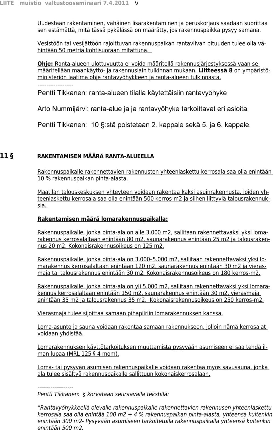 Ohje: Ranta-alueen ulottuvuutta ei voida määritellä rakennusjärjestyksessä vaan se määritellään maankäyttö- ja rakennuslain tulkinnan mukaan.