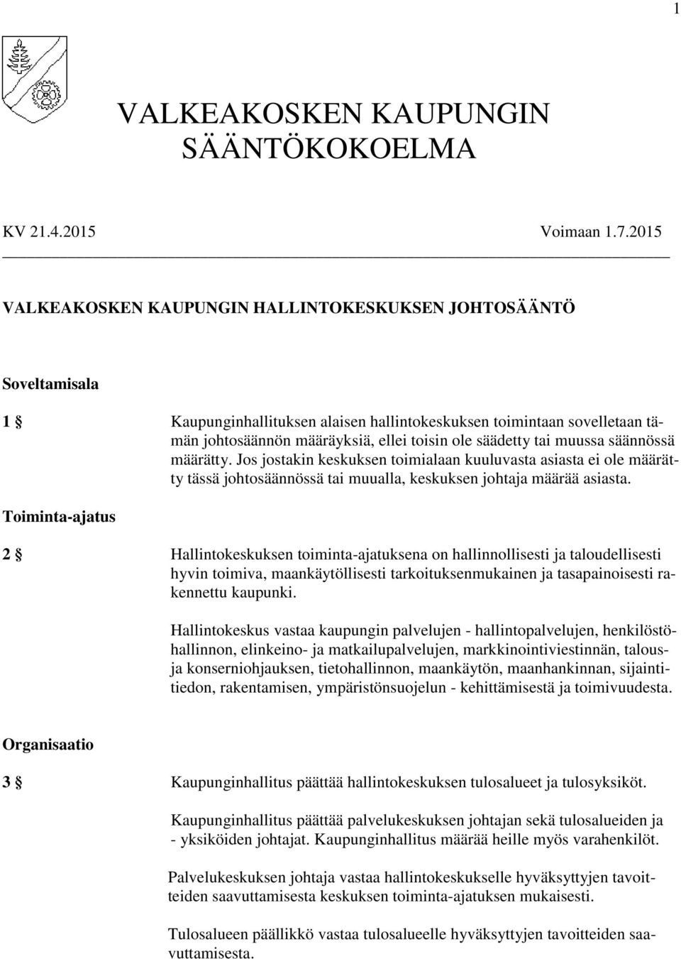 säädetty tai muussa säännössä määrätty. Jos jostakin keskuksen toimialaan kuuluvasta asiasta ei ole määrätty tässä johtosäännössä tai muualla, keskuksen johtaja määrää asiasta.
