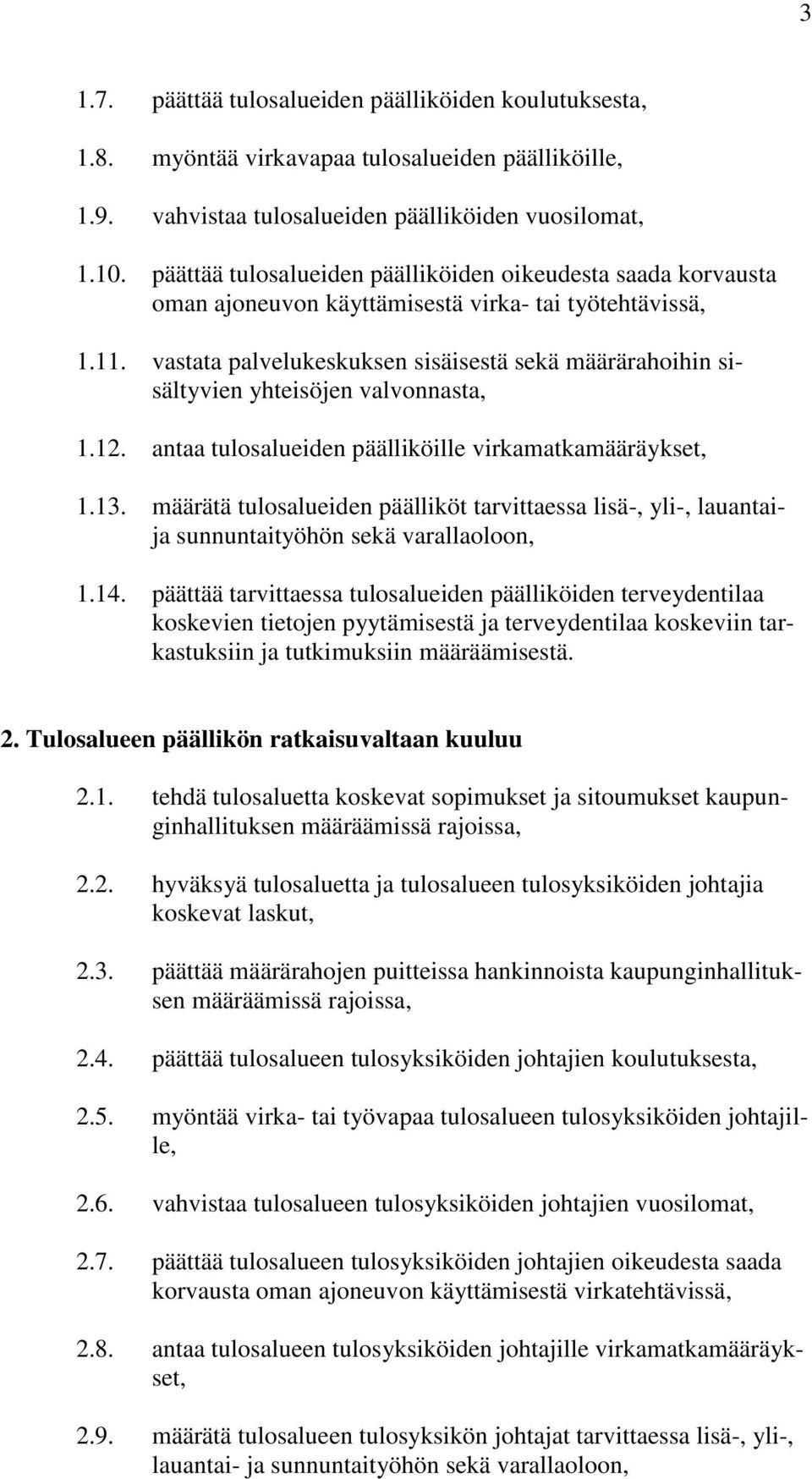 vastata palvelukeskuksen sisäisestä sekä määrärahoihin sisältyvien yhteisöjen valvonnasta, 1.12. antaa tulosalueiden päälliköille virkamatkamääräykset, 1.13.