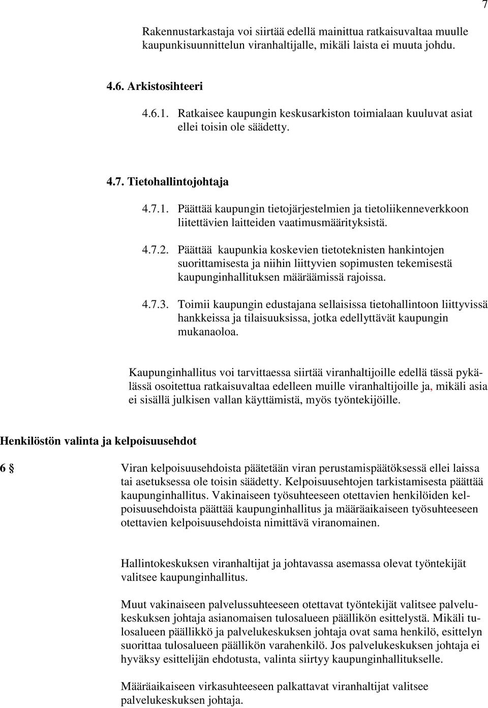 Päättää kaupungin tietojärjestelmien ja tietoliikenneverkkoon liitettävien laitteiden vaatimusmäärityksistä. 4.7.2.