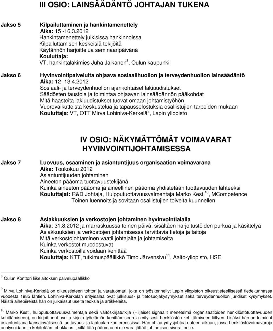 Hyvinvointipalveluita ohjaava sosiaalihuollon ja terveydenhuollon lainsäädäntö Aika: 12-13.4.