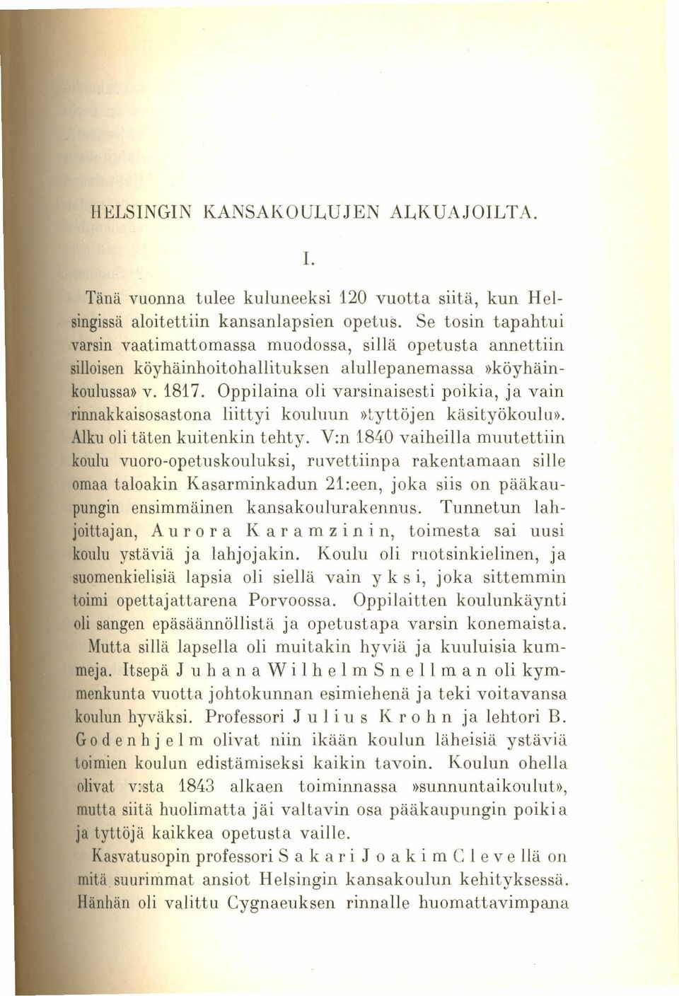 Oppilaina oli varsinaisesti poikia, ja vain rinnakkaisosastona liittyi kouluun»tyttöjen käsityökoulu». Alkuoli täten kuitenkin tehty.