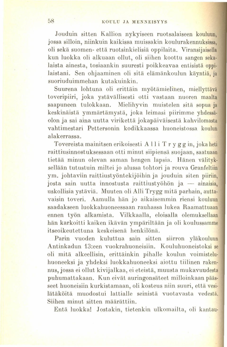 Sen ohjaaminen oli sitä elämänkoulun käyntiä, ja suoriuduimmehan kutakuinkin.