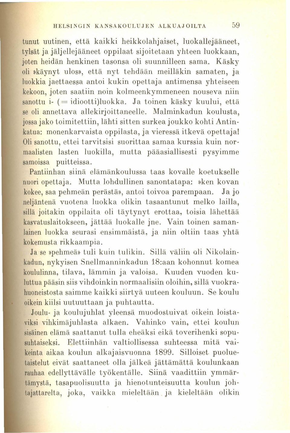 Käsky oli»käynyt ulos», että nyt tehdään meilläkin samaten, ja luokkia jaettaessa antoi kukin opettaja antimensa yhteiseen kekoon, joten saatiin noin kolmeenkymmeneen nouseva niin sanottu i- (=