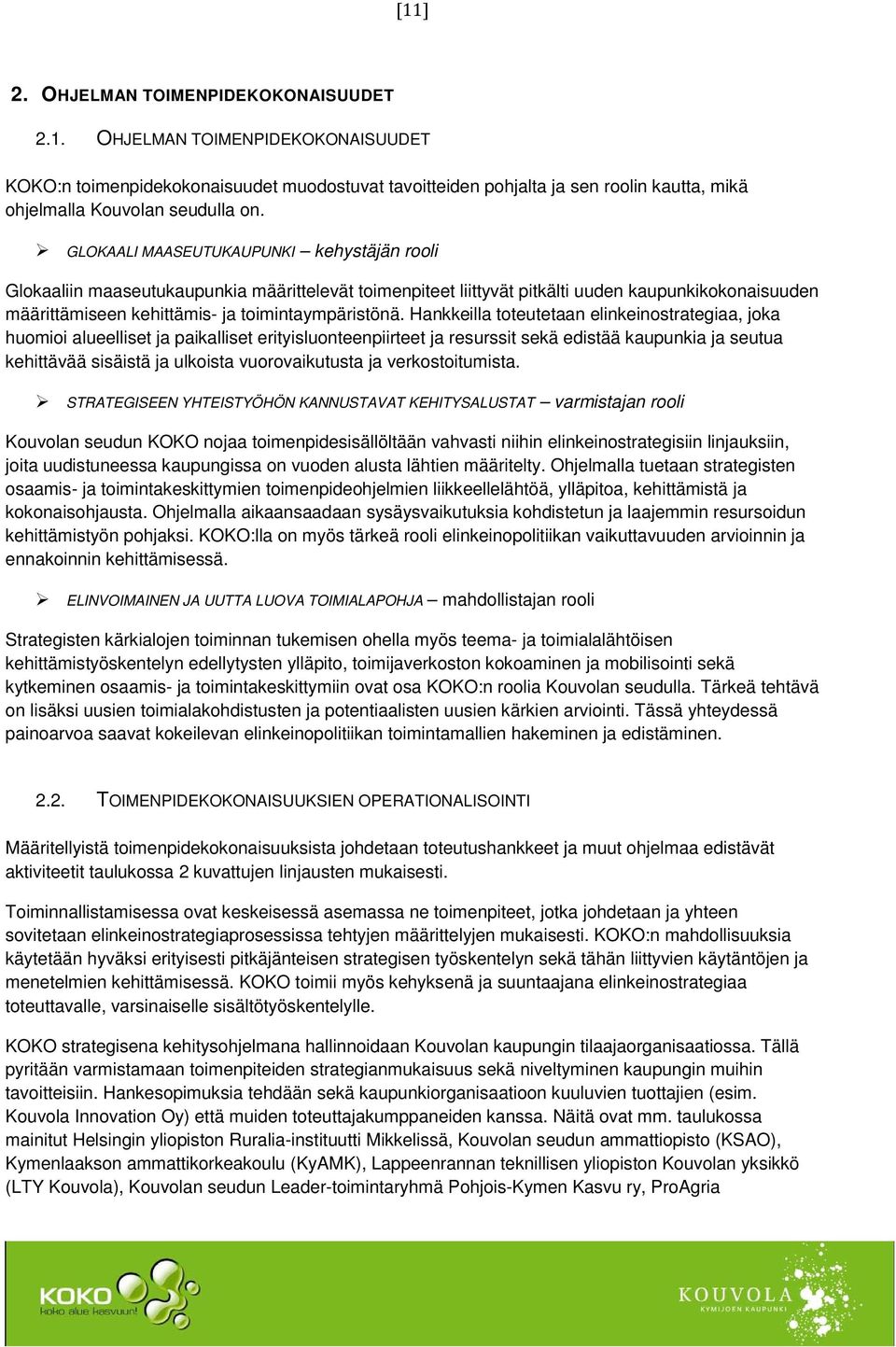 Hankkeilla toteutetaan elinkeinostrategiaa, joka huomioi alueelliset ja paikalliset erityisluonteenpiirteet ja resurssit sekä edistää kaupunkia ja seutua kehittävää sisäistä ja ulkoista