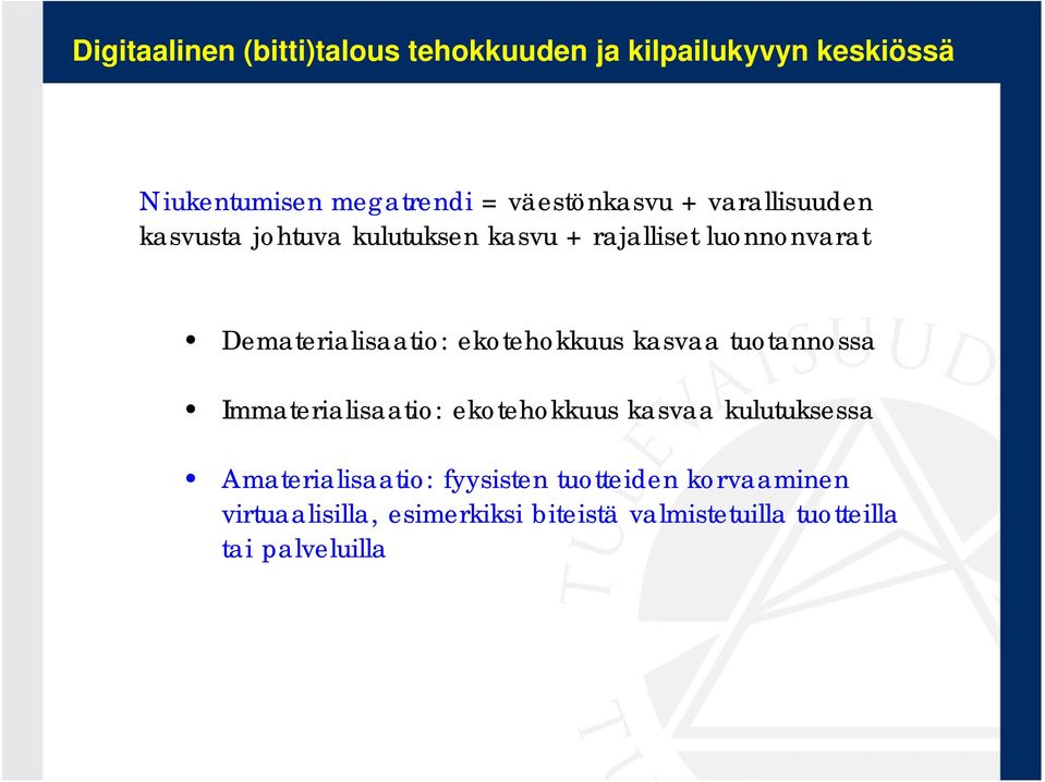 tuotannossa Immaterialisaatio: ekotehokkuus kasvaa kulutuksessa Amaterialisaatio: fyysisten tuotteiden korvaaminen