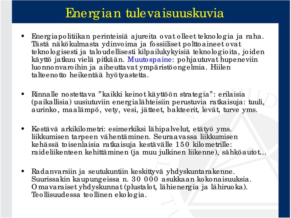 Muutospaine: pohjautuvat hupeneviin luonnonvaroihin ja aiheuttavat ympäristöongelmia. Hiilen talteenotto heikentää hyötyastetta.