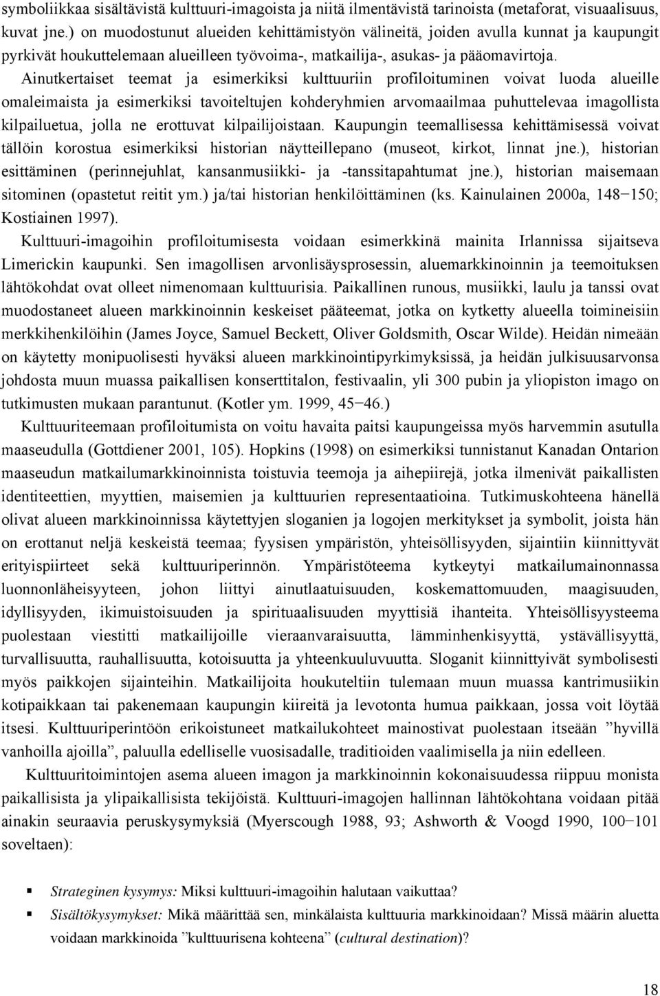 Ainutkertaiset teemat ja esimerkiksi kulttuuriin profiloituminen voivat luoda alueille omaleimaista ja esimerkiksi tavoiteltujen kohderyhmien arvomaailmaa puhuttelevaa imagollista kilpailuetua, jolla