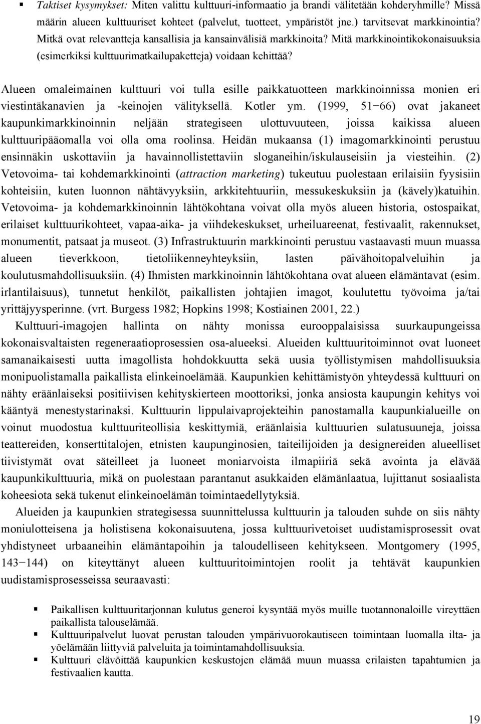 Alueen omaleimainen kulttuuri voi tulla esille paikkatuotteen markkinoinnissa monien eri viestintäkanavien ja -keinojen välityksellä. Kotler ym.