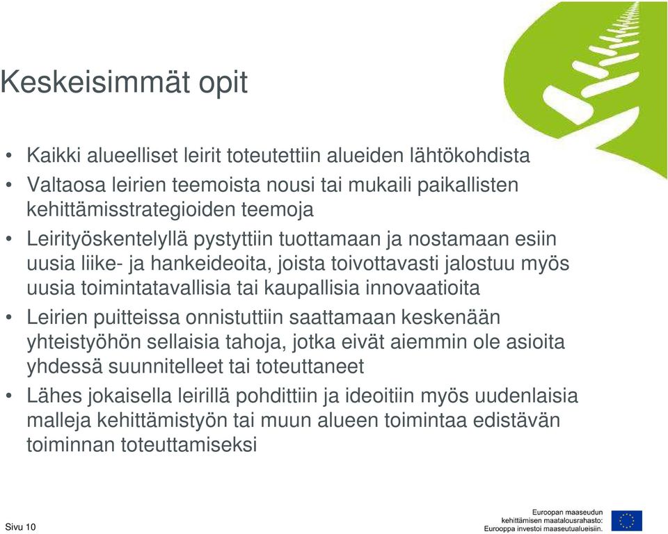 kaupallisia innovaatioita Leirien puitteissa onnistuttiin saattamaan keskenään yhteistyöhön sellaisia tahoja, jotka eivät aiemmin ole asioita yhdessä suunnitelleet