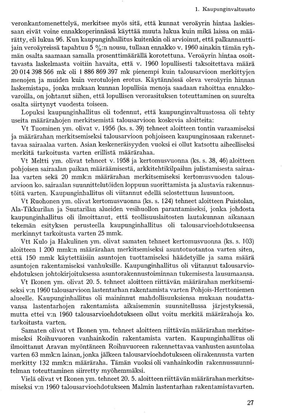 1960 ainakin tämän ryhmän osalta saamaan samalla prosenttimäärällä korotettuna. Veroäyrin hintaa osoittavasta laskelmasta voitiin havaita, että v.