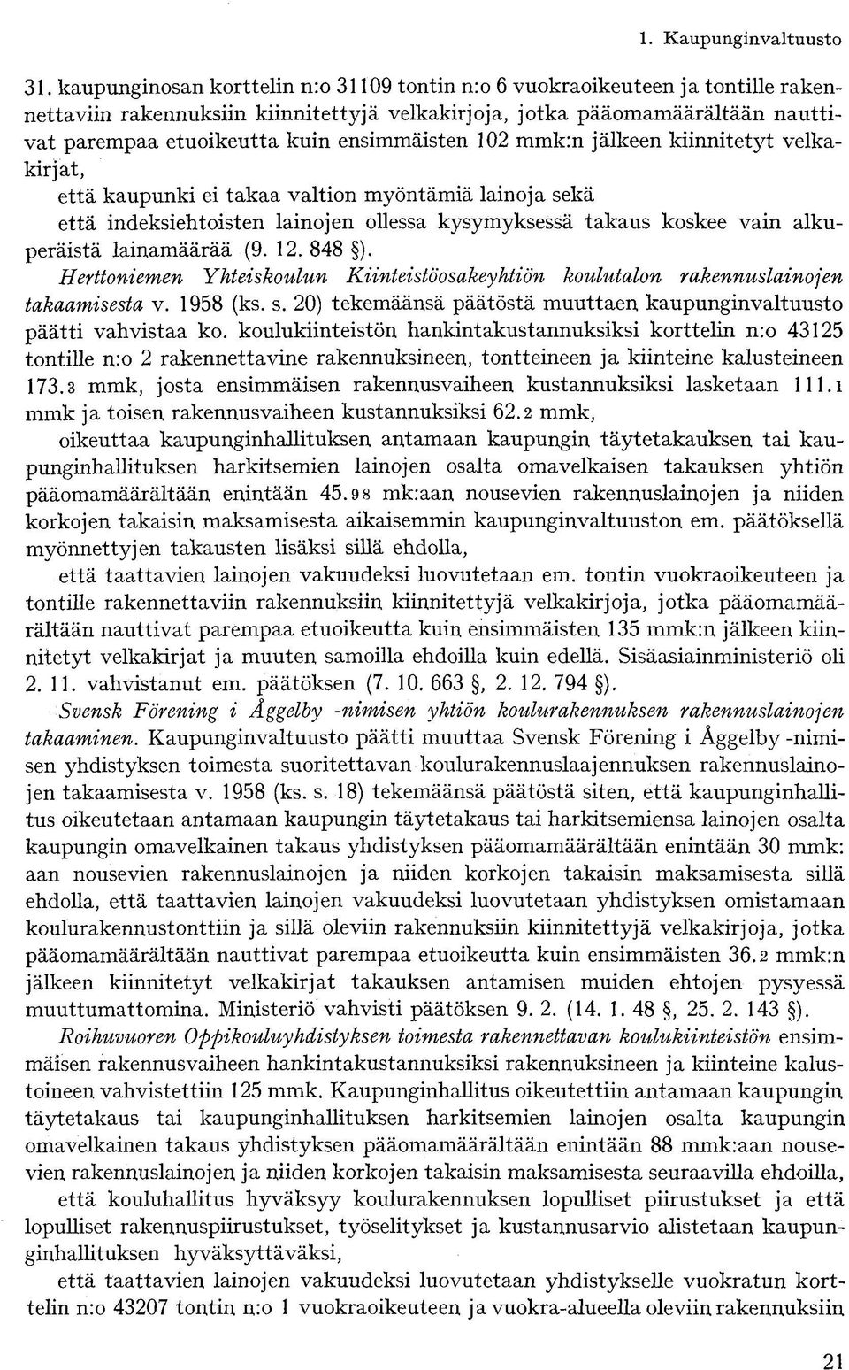 lainamäärää (9. 12. 848 ). Herttoniemen Yhteiskoulun Kiinteistöosakeyhtiön koulutalon rakennuslainojen takaamisesta v. 1958 (ks. s.