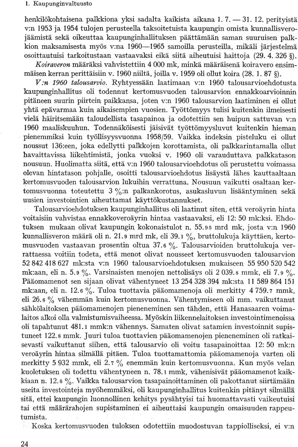 1960 1965 samoilla perusteilla, mikäli järjestelmä osoittautuisi tarkoitustaan vastaavaksi eikä siitä aiheutuisi haittoja (29. 4. 326 ).