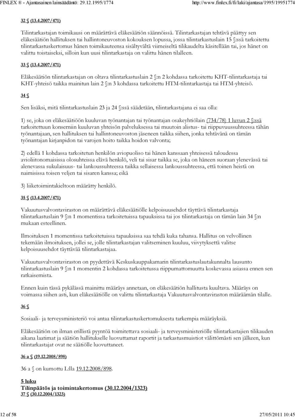 sisältyvältä viimeiseltä tilikaudelta käsitellään tai, jos hänet on valittu toistaiseksi, silloin kun uusi tilintarkastaja on valittu hänen tilalleen. 33 (13.4.