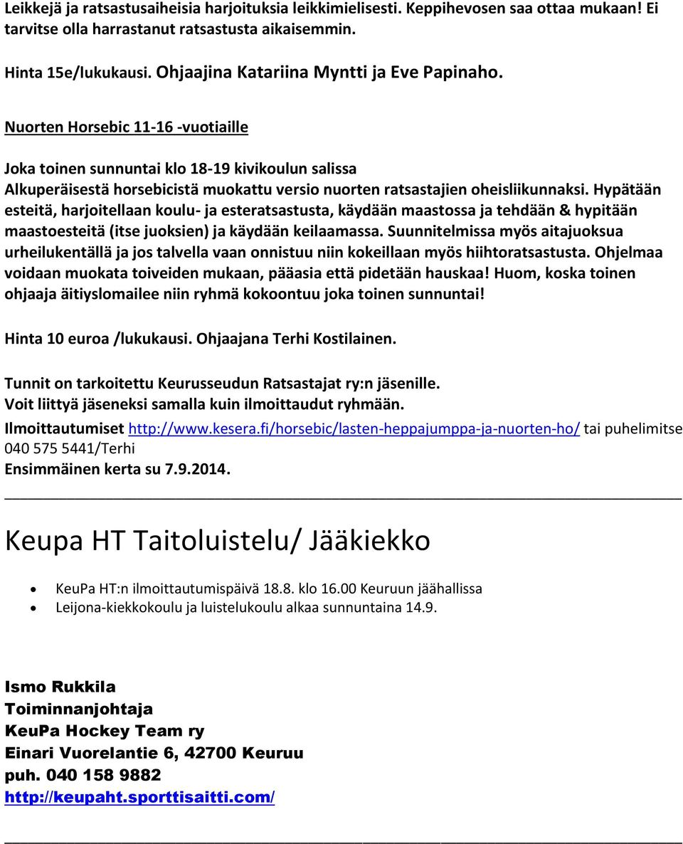 Nuorten Horsebic 11-16 -vuotiaille Joka toinen sunnuntai klo 18-19 kivikoulun salissa Alkuperäisestä horsebicistä muokattu versio nuorten ratsastajien oheisliikunnaksi.