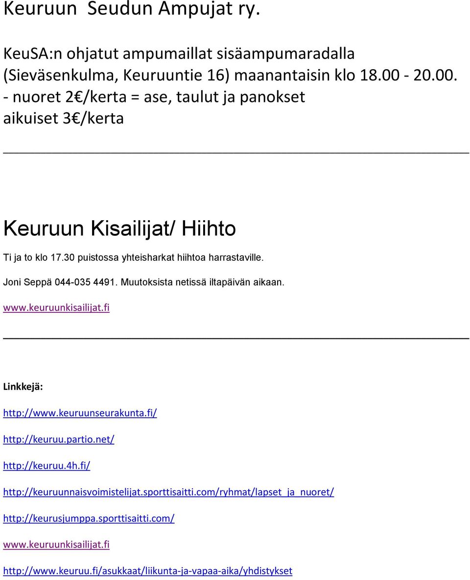 Joni Seppä 044-035 4491. Muutoksista netissä iltapäivän aikaan. www.keuruunkisailijat.fi Linkkejä: http://www.keuruunseurakunta.fi/ http://keuruu.partio.