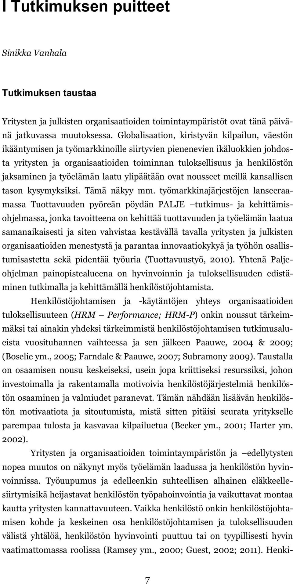 jaksaminen ja työelämän laatu ylipäätään ovat nousseet meillä kansallisen tason kysymyksiksi. Tämä näkyy mm.