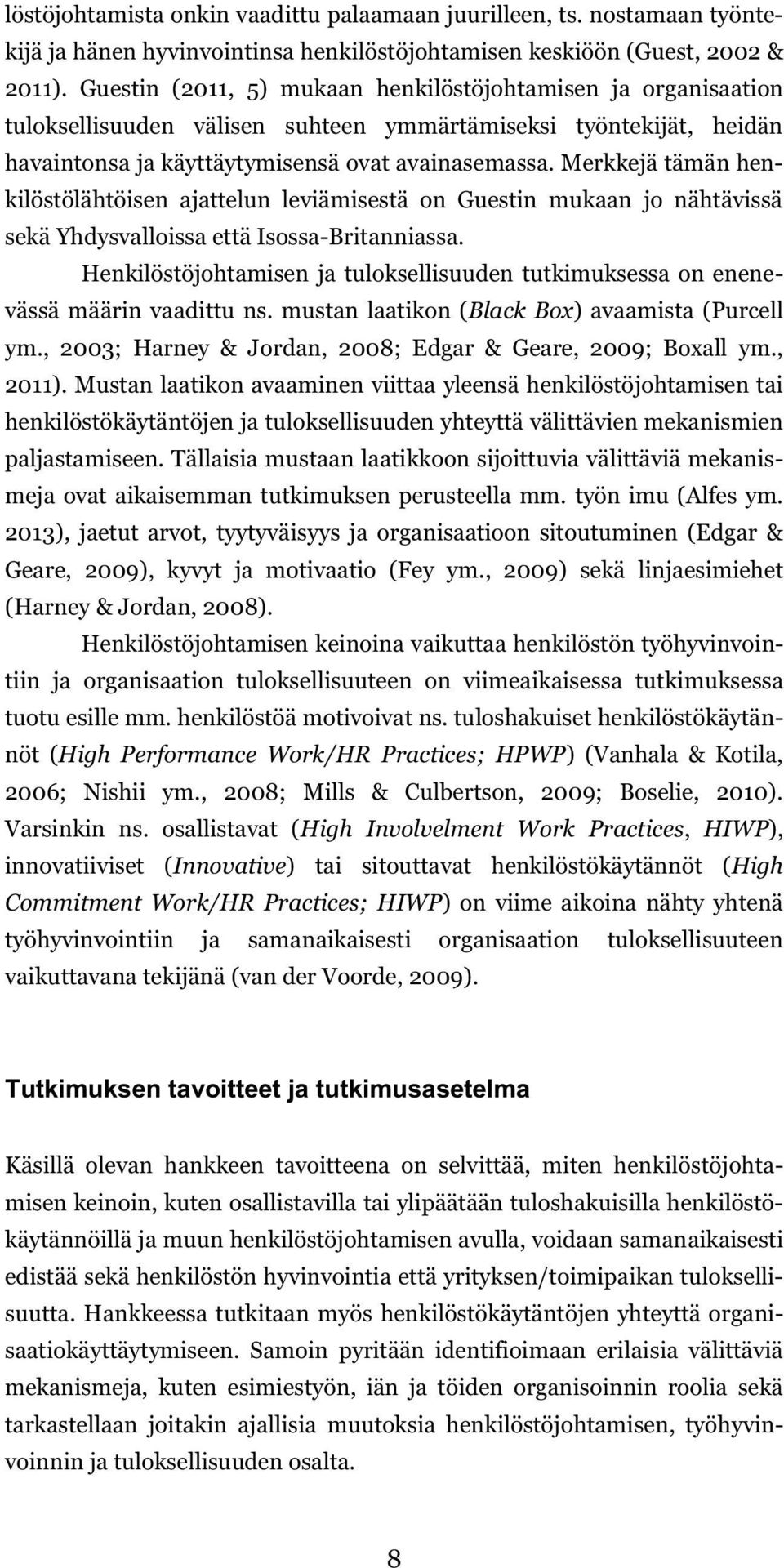 Merkkejä tämän henkilöstölähtöisen ajattelun leviämisestä on Guestin mukaan jo nähtävissä sekä Yhdysvalloissa että Isossa-Britanniassa.