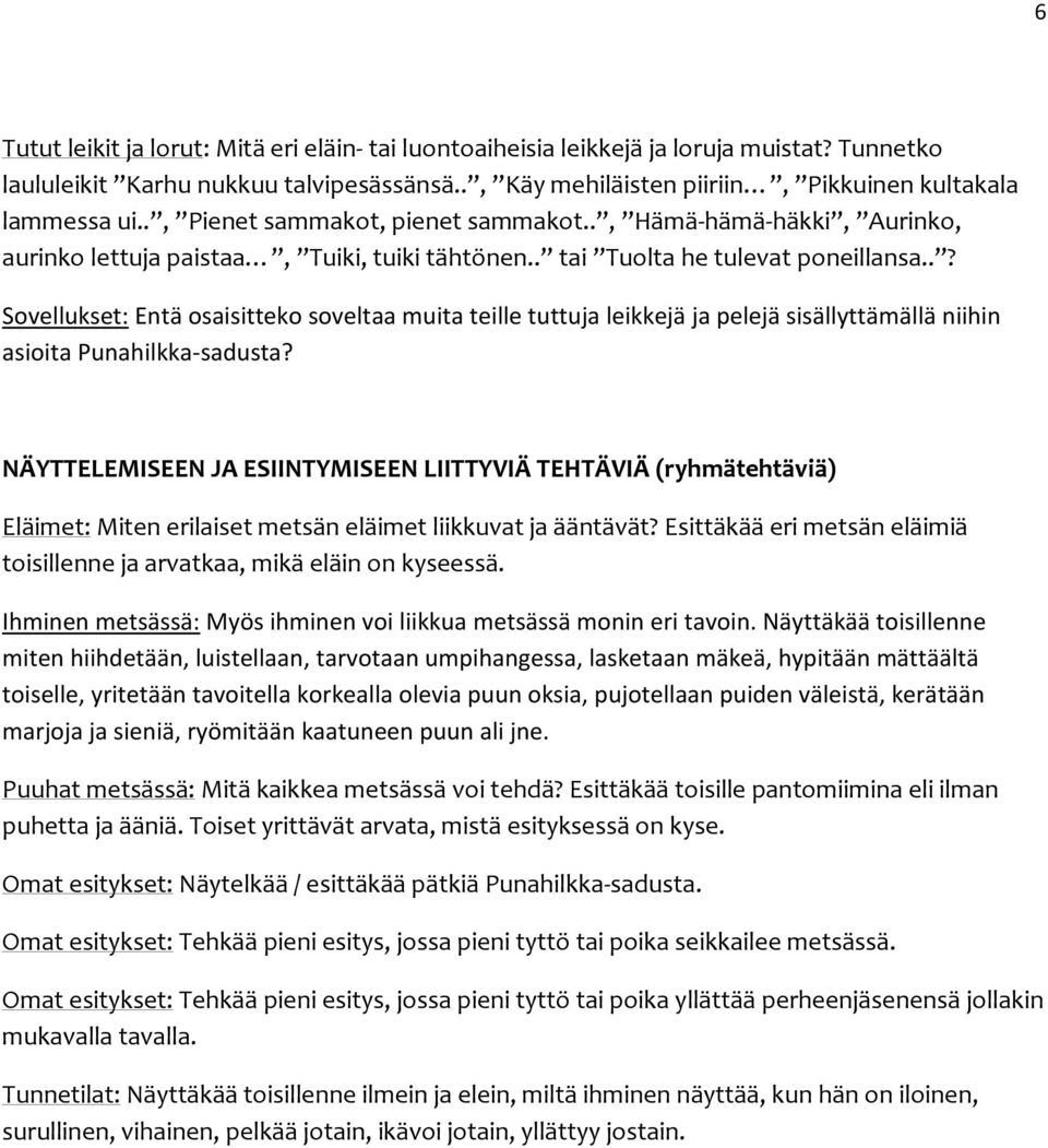 .? Sovellukset: Entä osaisitteko soveltaa muita teille tuttuja leikkejä ja pelejä sisällyttämällä niihin asioita Punahilkka-sadusta?