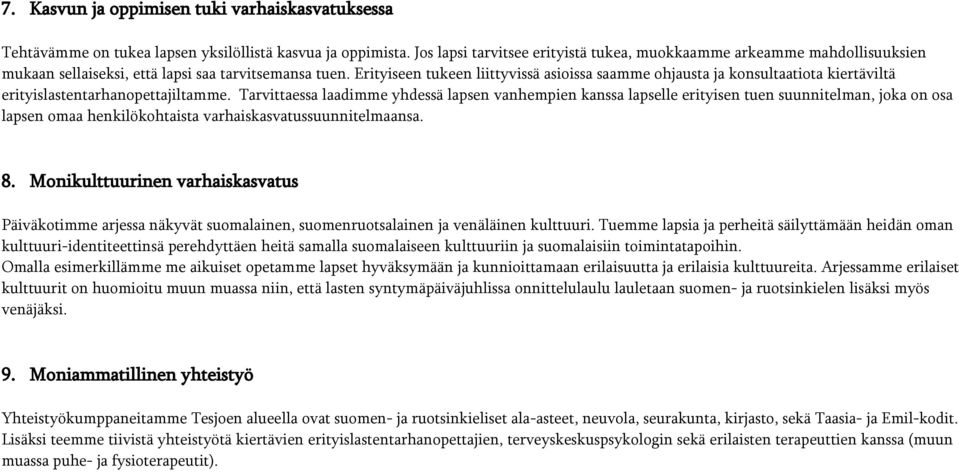 Erityiseen tukeen liittyvissä asioissa saamme ohjausta ja konsultaatiota kiertäviltä erityislastentarhanopettajiltamme.