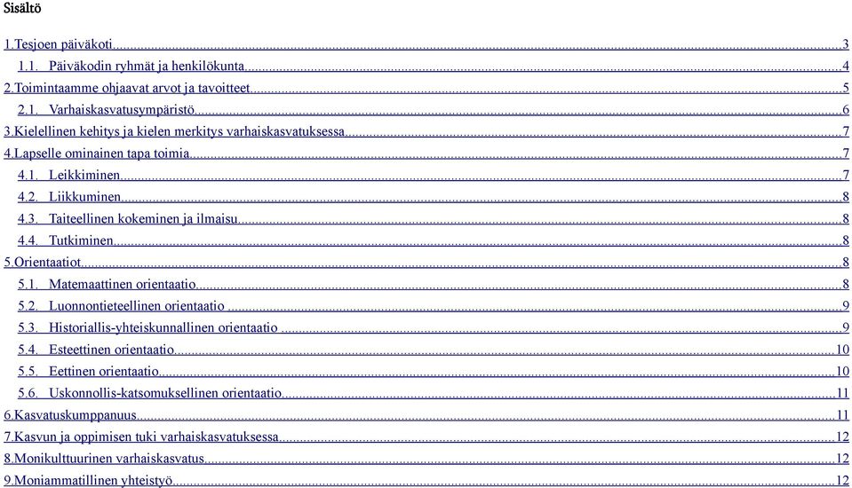 ..8 5.Orientaatiot... 8 5.1. Matemaattinen orientaatio... 8 5.2. Luonnontieteellinen orientaatio...9 5.3. Historiallis-yhteiskunnallinen orientaatio...9 5.4. Esteettinen orientaatio... 10 5.5. Eettinen orientaatio.