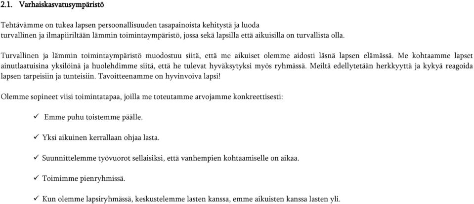 Me kohtaamme lapset ainutlaatuisina yksilöinä ja huolehdimme siitä, että he tulevat hyväksytyksi myös ryhmässä. Meiltä edellytetään herkkyyttä ja kykyä reagoida lapsen tarpeisiin ja tunteisiin.