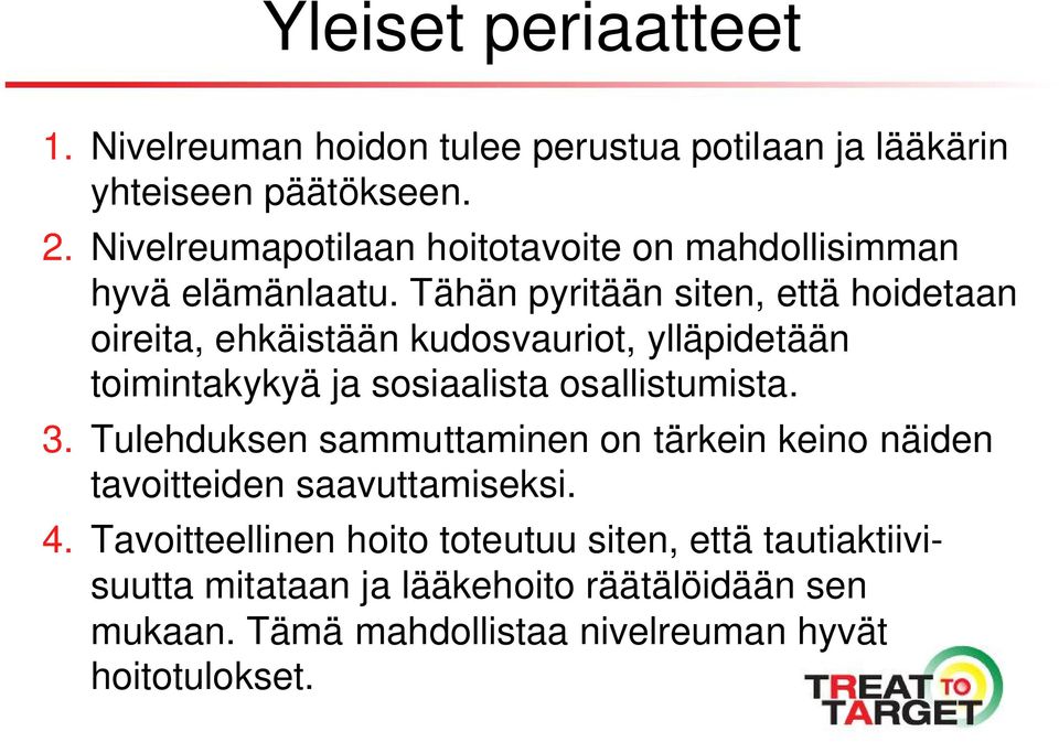 Tähän pyritään siten, että hoidetaan oireita, ehkäistään kudosvauriot, ylläpidetään toimintakykyä ja sosiaalista osallistumista. 3.