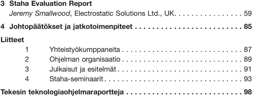 ..85 Liitteet 1 Yhteistyökumppaneita...87 2 Ohjelman organisaatio.