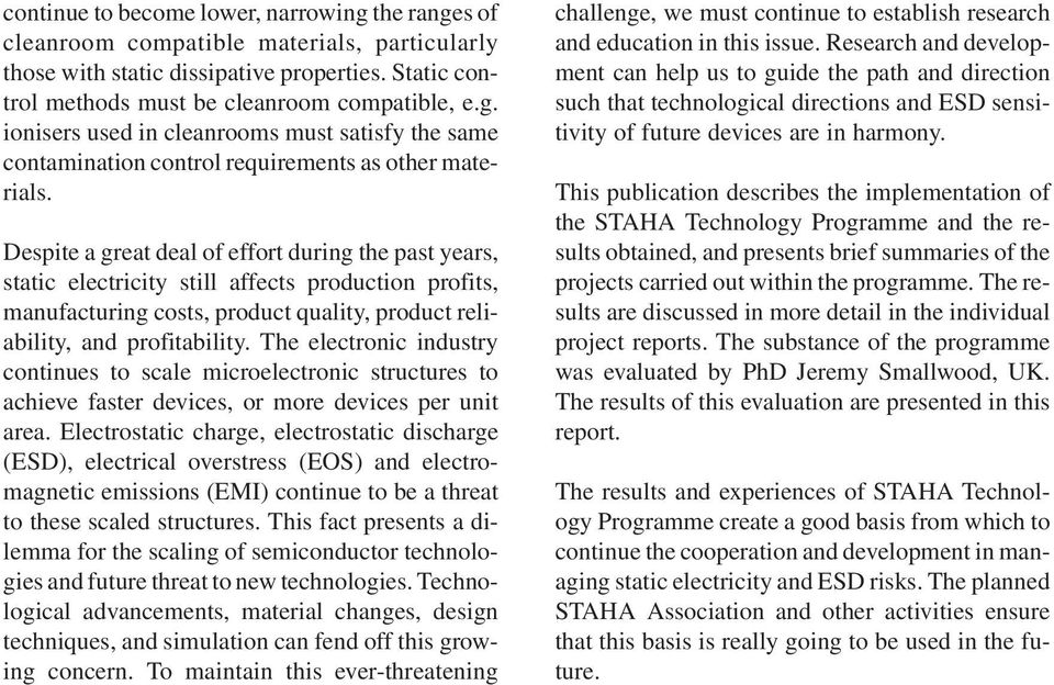 The electronic industry continues to scale microelectronic structures to achieve faster devices, or more devices per unit area.