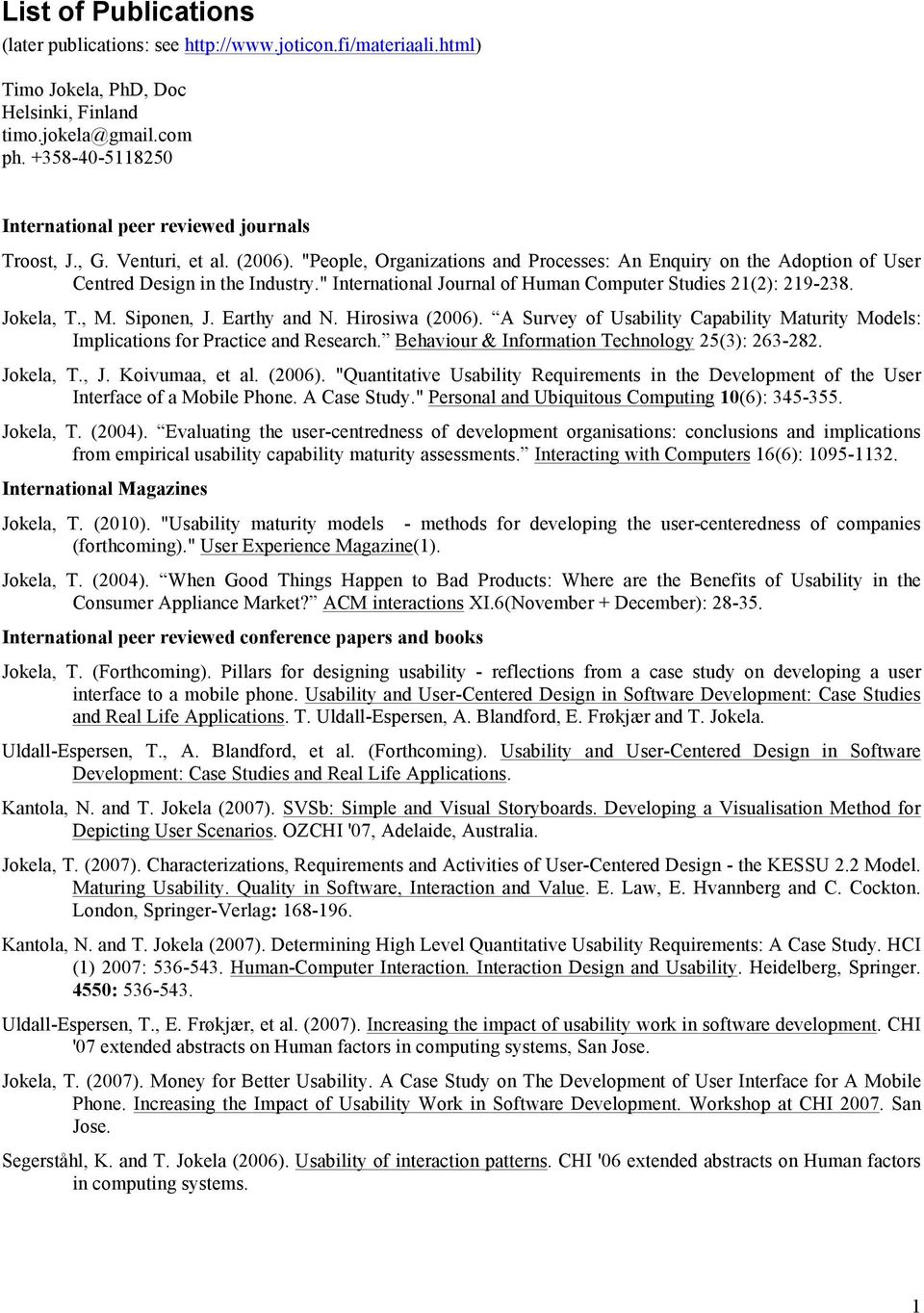 " International Journal of Human Computer Studies 21(2): 219-238. Jokela, T., M. Siponen, J. Earthy and N. Hirosiwa (2006).