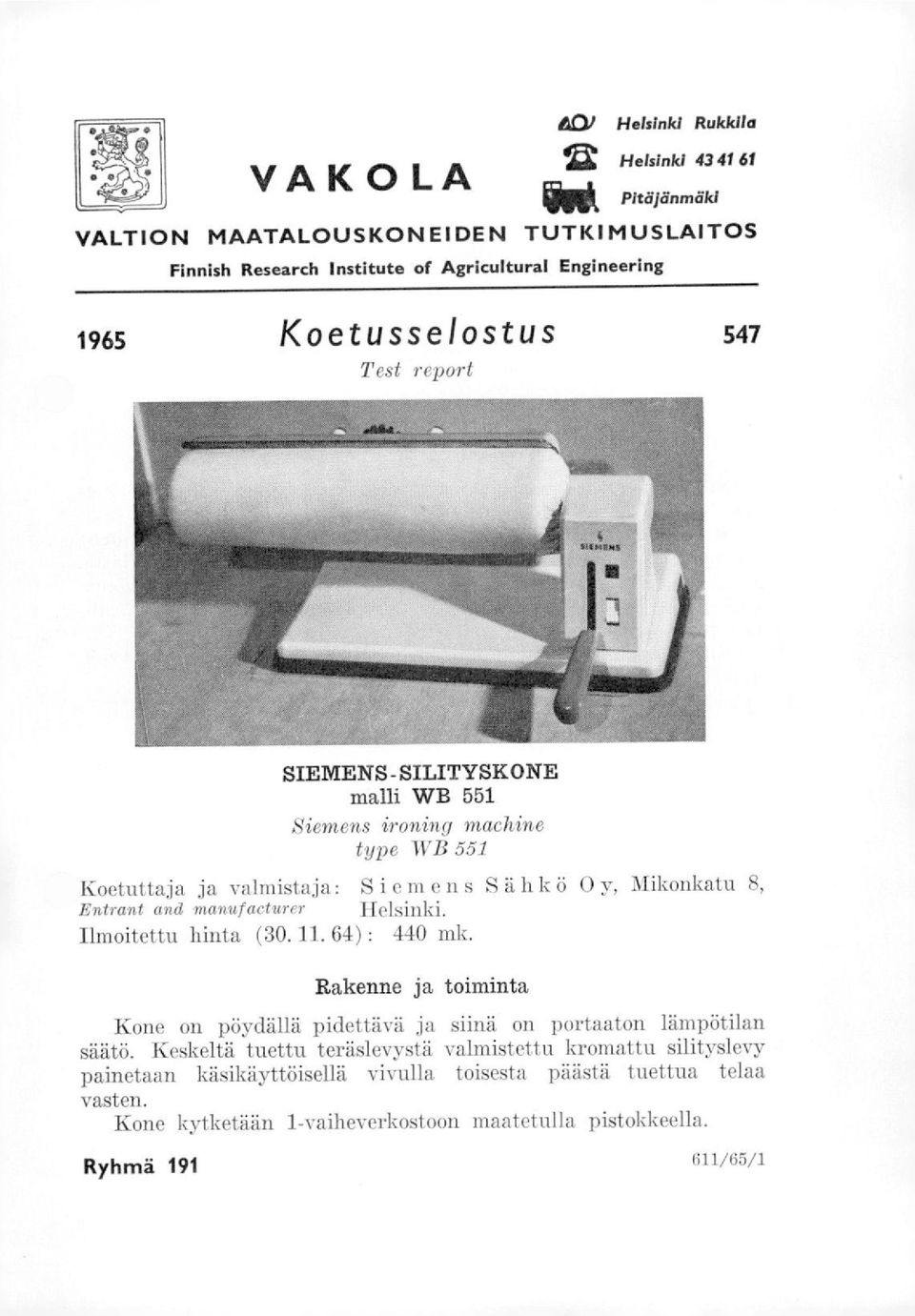 manufactwrer Helsinki. lmoitettu hinta (30. 11. 64) : 440 mk. Rakenne ja toiminta Kone on pöydällä pidettävä ja siinä on portaaton lämpötilan säätö.