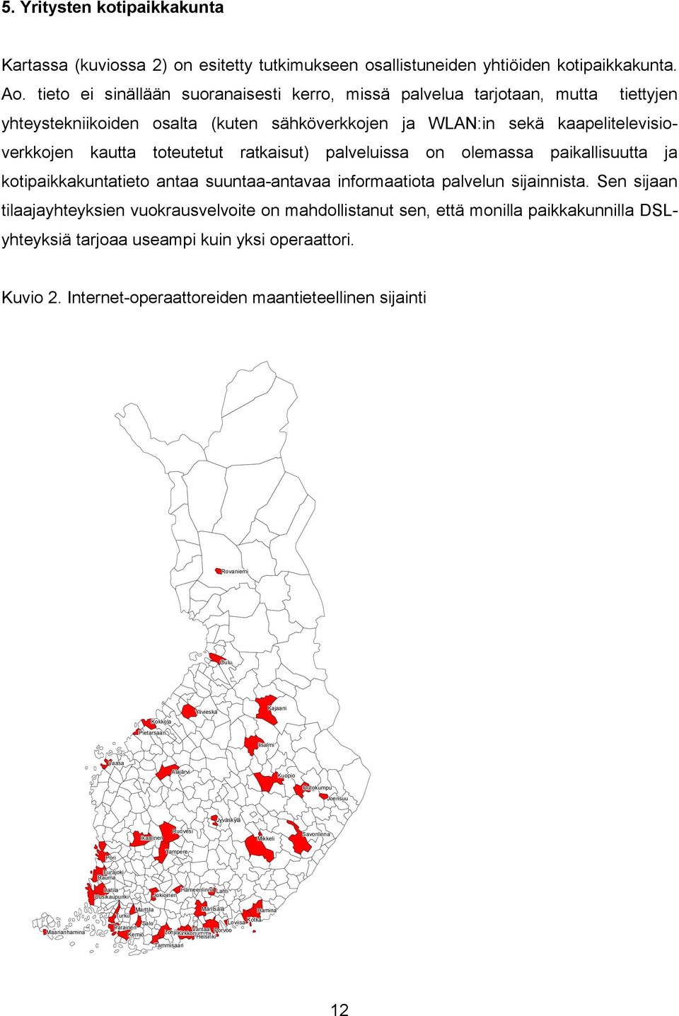 ratkaisut) palveluissa on olemassa paikallisuutta ja kotipaikkakuntatieto antaa suuntaa-antavaa informaatiota palvelun sijainnista.