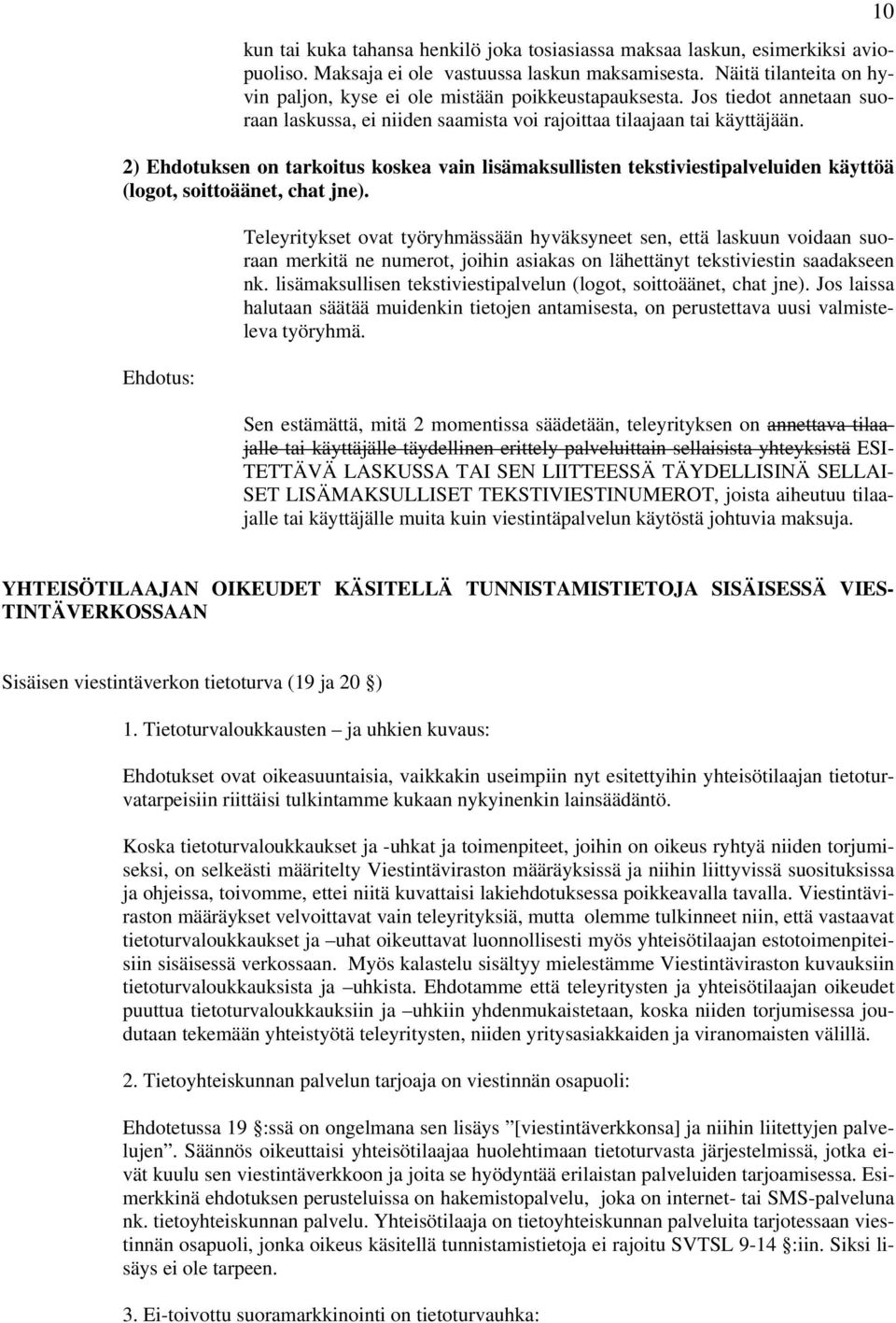 2) Ehdotuksen on tarkoitus koskea vain lisämaksullisten tekstiviestipalveluiden käyttöä (logot, soittoäänet, chat jne).