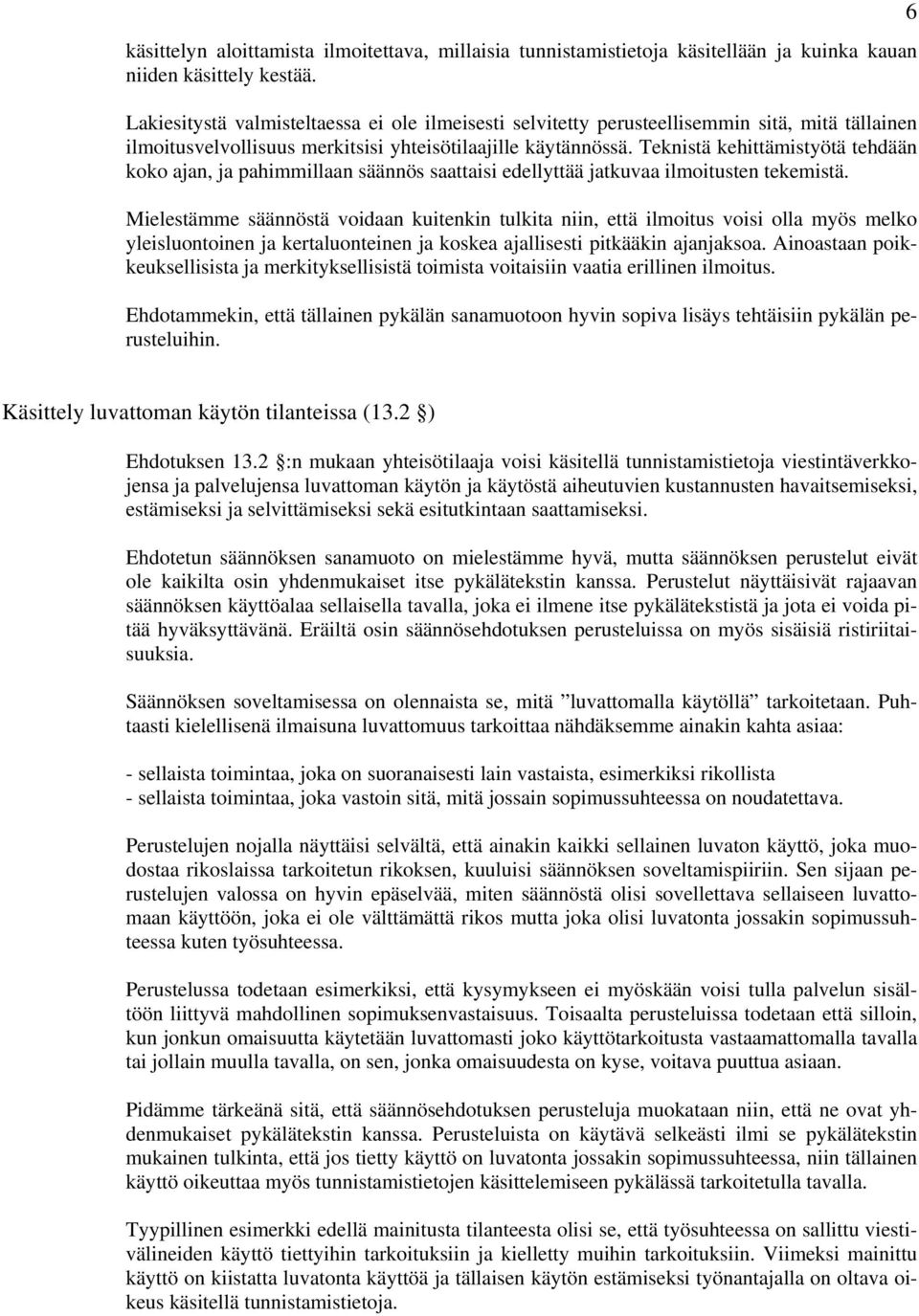 Teknistä kehittämistyötä tehdään koko ajan, ja pahimmillaan säännös saattaisi edellyttää jatkuvaa ilmoitusten tekemistä.