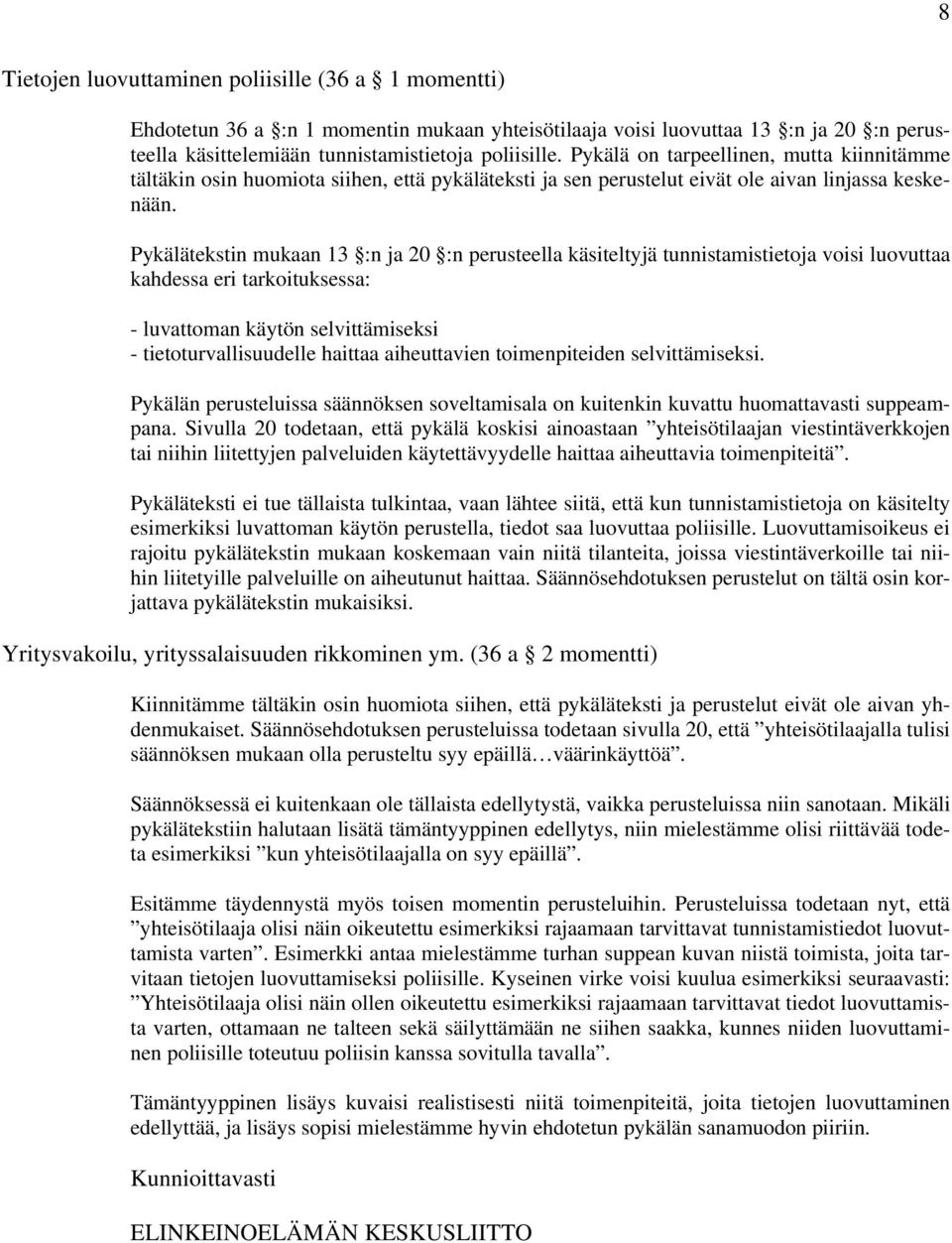 Pykälätekstin mukaan 13 :n ja 20 :n perusteella käsiteltyjä tunnistamistietoja voisi luovuttaa kahdessa eri tarkoituksessa: - luvattoman käytön selvittämiseksi - tietoturvallisuudelle haittaa