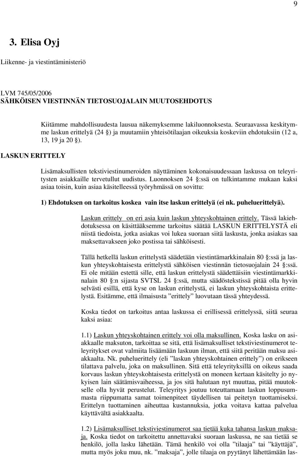 Lisämaksullisten tekstiviestinumeroiden näyttäminen kokonaisuudessaan laskussa on teleyritysten asiakkaille tervetullut uudistus.